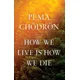 How We Live Is How We Die