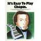 ITS EASY TO PLAY CHOPIN FOR PIANO
