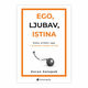 Ego, ljubav, istina - Kako utišati ego i pronaći vlastitu svrhu