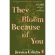 They Bloom Because of You