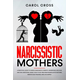 Narcissistic Mothers: A practical guide to handle narcissistic parents, understand, recover, and heal emotional abuse. How to get free from