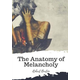 The Anatomy of Melancholy