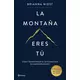LA MONTANA ERES TU