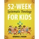 52-Week Systematic Theology for Kids