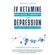 IV Ketamine Infusion Therapy for Depression