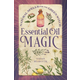 Essential Oil Magic: Natural Spells for the Green Witch