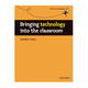 Into the Classroom: Bringing Technology into the Classroom