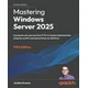 Mastering Windows Server 2025 - Fifth Edition
