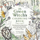 The Green Witchs Coloring Book: From Enchanting Forest Scenes to Intricate Herb Gardens, Conjure the Colorful World of Natural Magic