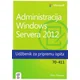 Administracija Windows Servera 2012 - Udžbenik za pripremu ispita 70-411