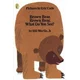 Brown Bear, Brown Bear, What Do You See?