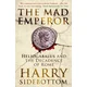 The Mad Emperor: Heliogabalus and the Decadence of Rome