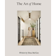 The Art of Home: A Designer Guide to Creating an Elevated Yet Approachable Home