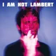 Lambert - I Am Not Lambert (CD)