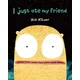 I Just Ate My Friend